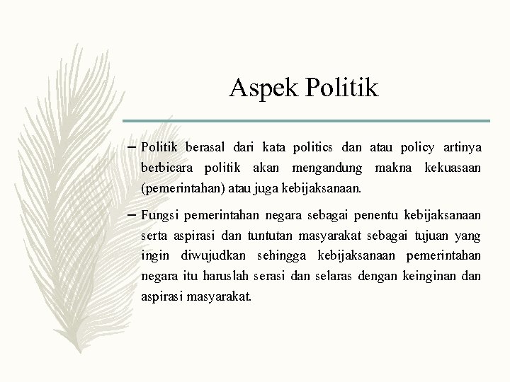 Aspek Politik – Politik berasal dari kata politics dan atau policy artinya berbicara politik