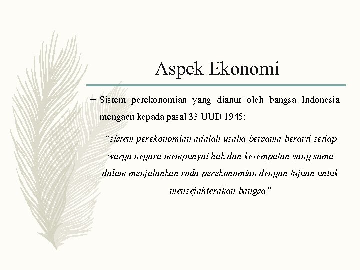 Aspek Ekonomi – Sistem perekonomian yang dianut oleh bangsa Indonesia mengacu kepada pasal 33