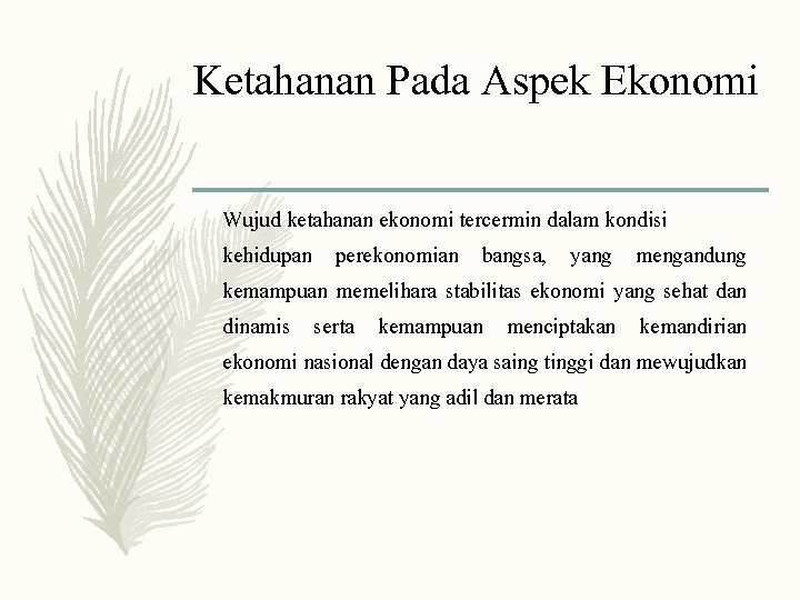 Ketahanan Pada Aspek Ekonomi Wujud ketahanan ekonomi tercermin dalam kondisi kehidupan perekonomian bangsa, yang