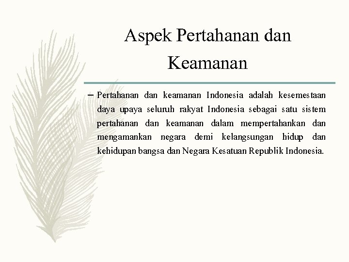 Aspek Pertahanan dan Keamanan – Pertahanan dan keamanan Indonesia adalah kesemestaan daya upaya seluruh