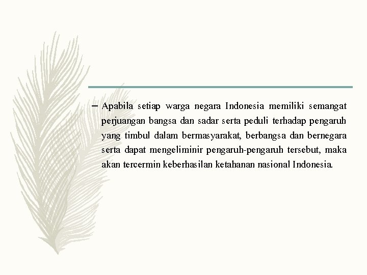 – Apabila setiap warga negara Indonesia memiliki semangat perjuangan bangsa dan sadar serta peduli