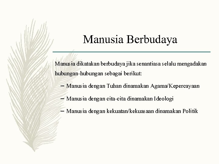 Manusia Berbudaya Manusia dikatakan berbudaya jika senantiasa selalu mengadakan hubungan-hubungan sebagai berikut: – Manusia