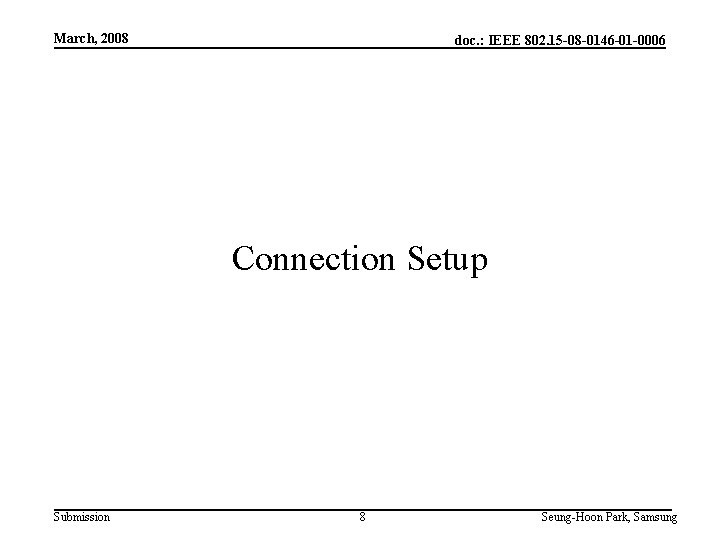March, 2008 doc. : IEEE 802. 15 -08 -0146 -01 -0006 Connection Setup Submission