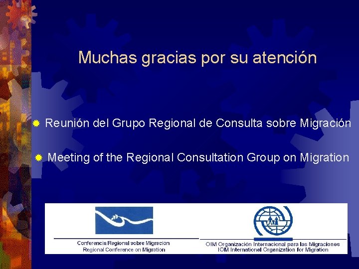 Muchas gracias por su atención ® Reunión del Grupo Regional de Consulta sobre Migración