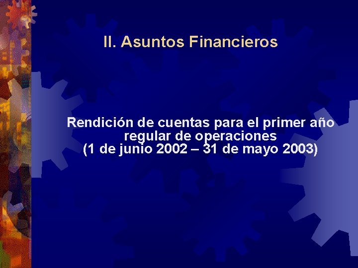 II. Asuntos Financieros Rendición de cuentas para el primer año regular de operaciones (1