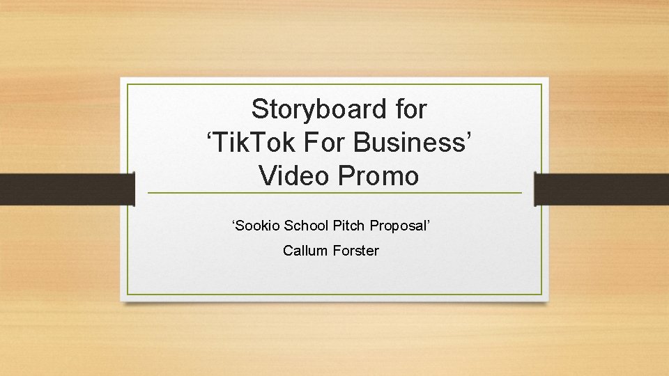 Storyboard for ‘Tik. Tok For Business’ Video Promo ‘Sookio School Pitch Proposal’ Callum Forster