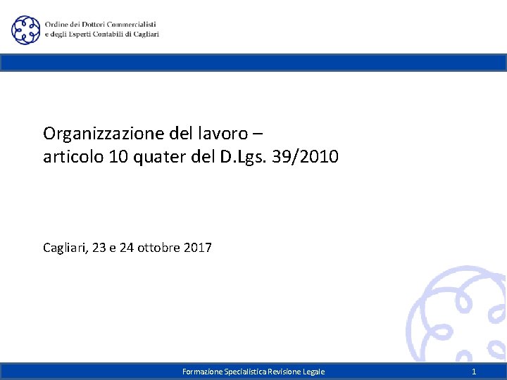 Organizzazione del lavoro – articolo 10 quater del D. Lgs. 39/2010 Cagliari, 23 e