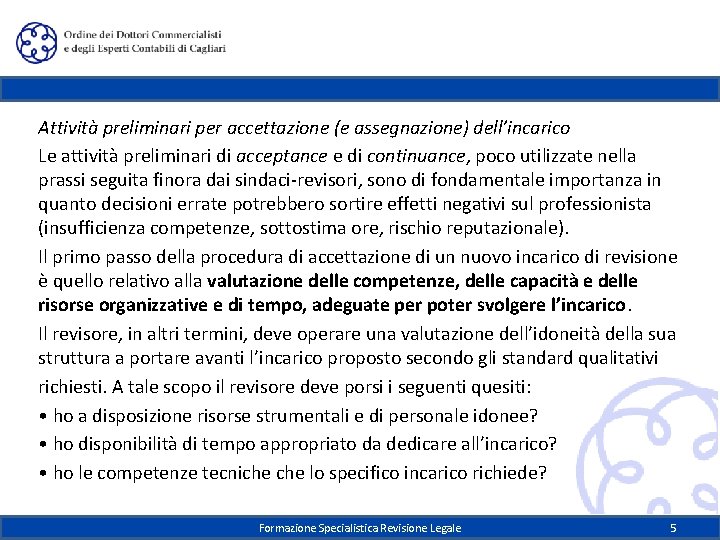 Attività preliminari per accettazione (e assegnazione) dell’incarico Le attività preliminari di acceptance e di