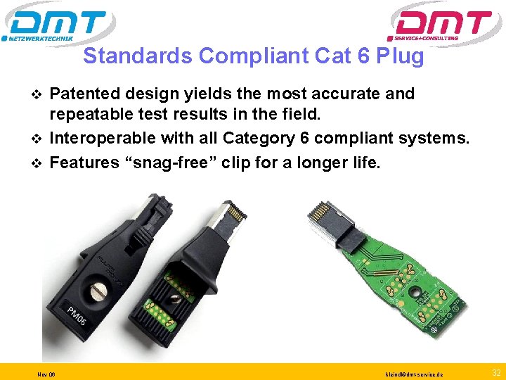 Standards Compliant Cat 6 Plug Patented design yields the most accurate and repeatable test
