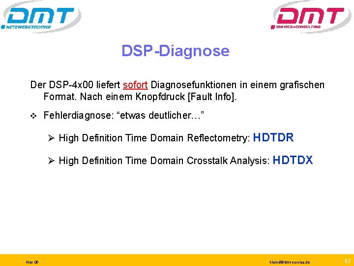 DSP-Diagnose Der DSP-4 x 00 liefert sofort Diagnosefunktionen in einem grafischen Format. Nach einem