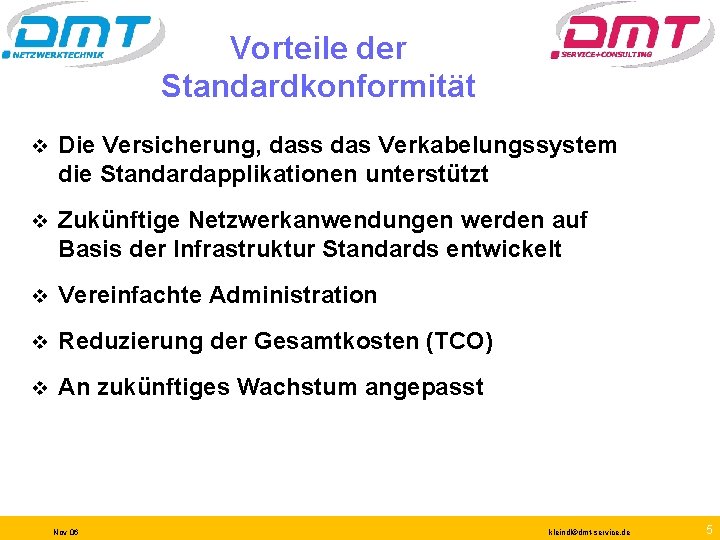 Vorteile der Standardkonformität v Die Versicherung, dass das Verkabelungssystem die Standardapplikationen unterstützt v Zukünftige