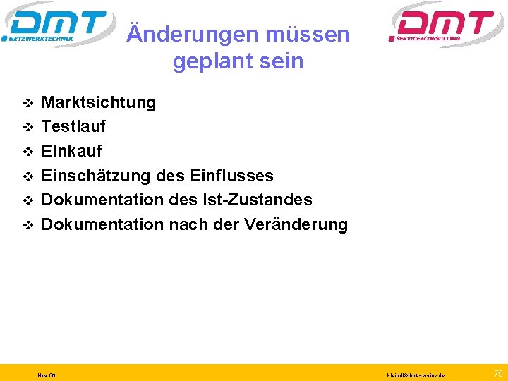 Änderungen müssen geplant sein v v v Marktsichtung Testlauf Einkauf Einschätzung des Einflusses Dokumentation