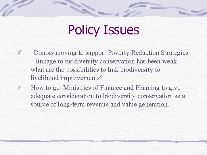 Policy Issues Donors moving to support Poverty Reduction Strategies – linkage to biodiversity conservation