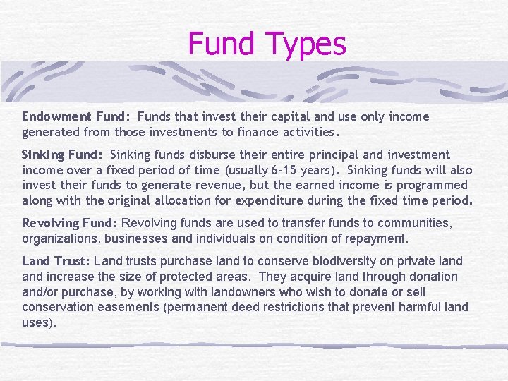 Fund Types Endowment Fund: Funds that invest their capital and use only income generated
