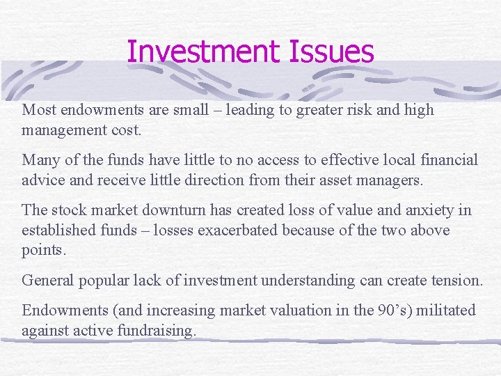 Investment Issues Most endowments are small – leading to greater risk and high management