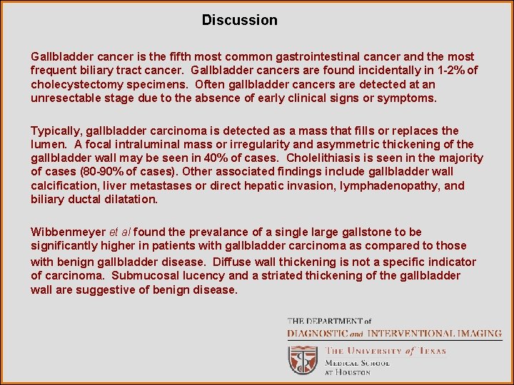 Discussion Gallbladder cancer is the fifth most common gastrointestinal cancer and the most frequent