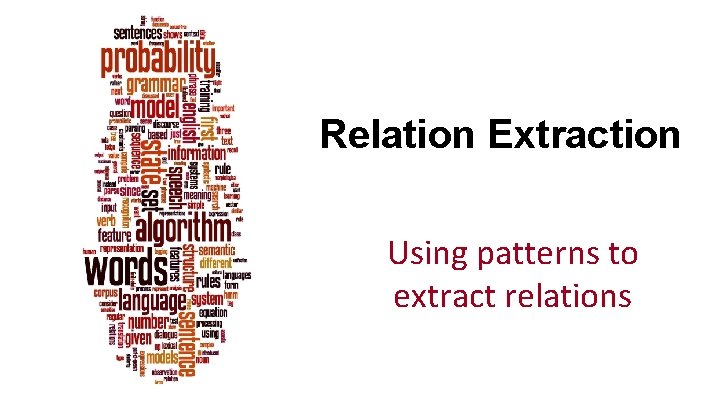 Relation Extraction Using patterns to extract relations 