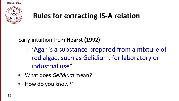 Dan Jurafsky Rules for extracting IS-A relation Early intuition from Hearst (1992) • “Agar