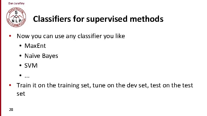 Dan Jurafsky Classifiers for supervised methods • Now you can use any classifier you