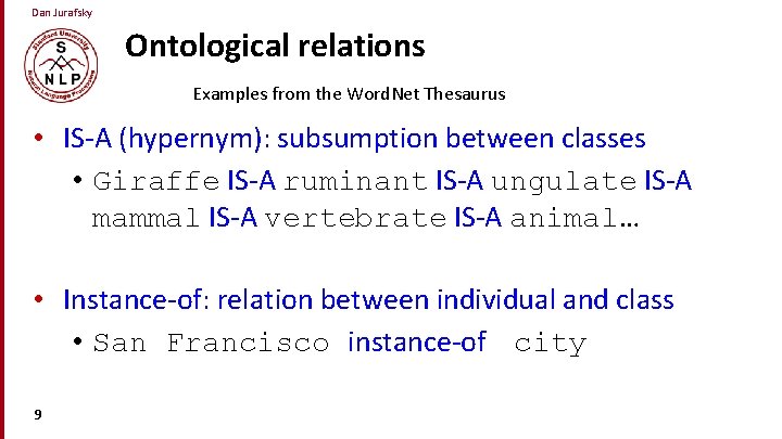 Dan Jurafsky Ontological relations Examples from the Word. Net Thesaurus • IS-A (hypernym): subsumption