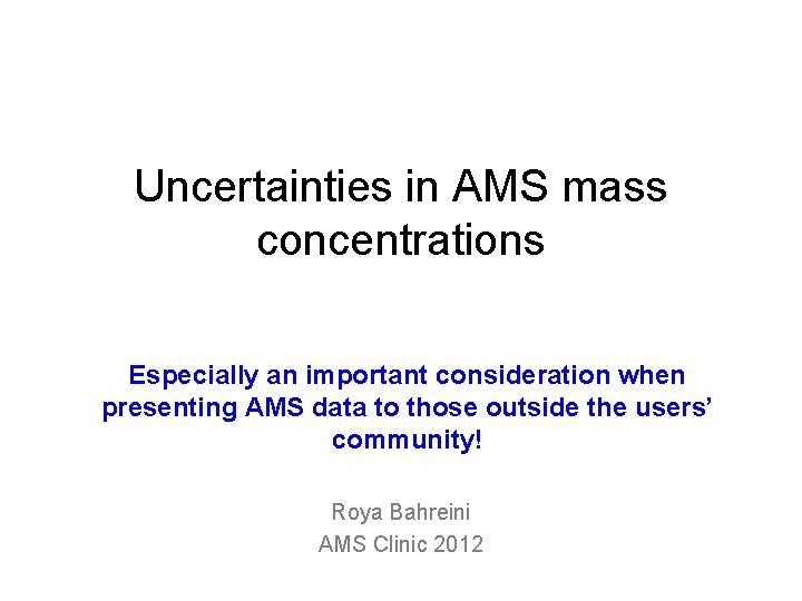 Uncertainties in AMS mass concentrations Especially an important consideration when presenting AMS data to