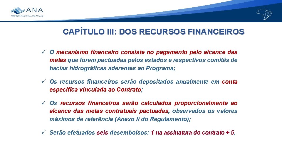 CAPÍTULO III: DOS RECURSOS FINANCEIROS O mecanismo financeiro consiste no pagamento pelo alcance das
