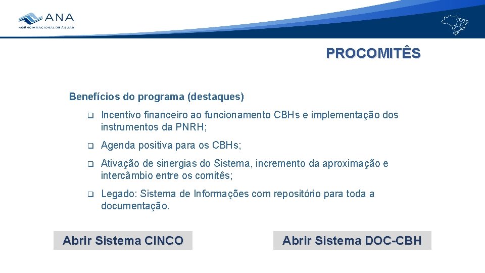 PROCOMITÊS Benefícios do programa (destaques) q Incentivo financeiro ao funcionamento CBHs e implementação dos