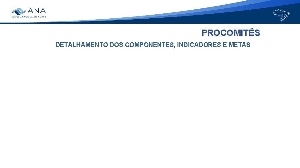 PROCOMITÊS DETALHAMENTO DOS COMPONENTES, INDICADORES E METAS 