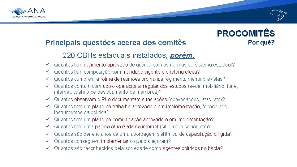 Principais questões acerca dos comitês PROCOMITÊS 220 CBHs estaduais instalados, porém: Quantos tem regimento