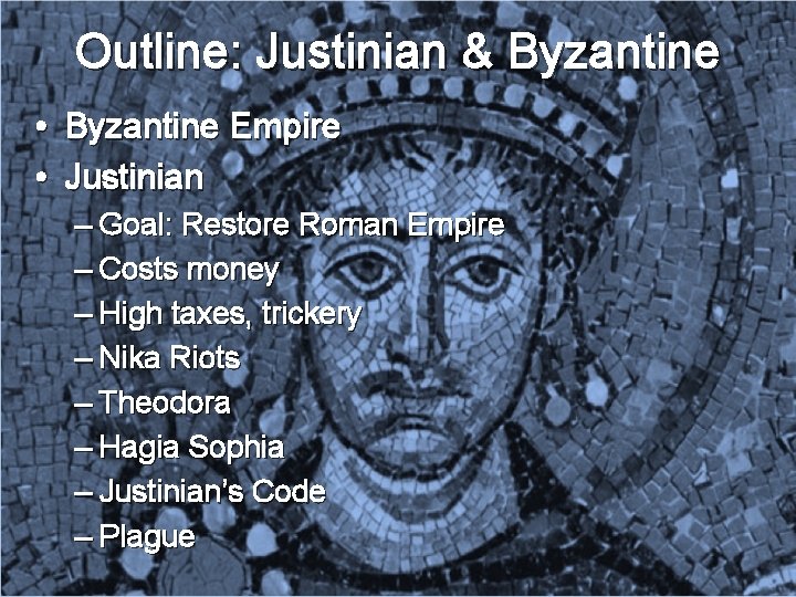 Outline: Justinian & Byzantine • Byzantine Empire • Justinian – Goal: Restore Roman Empire