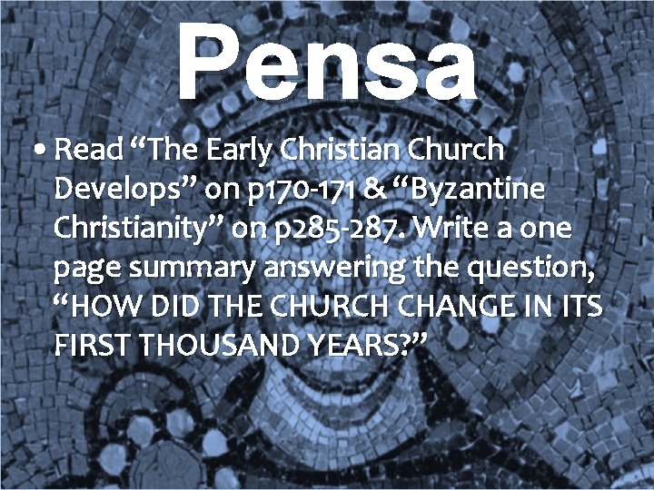 Pensa • Read “The Early Christian Church Develops” on p 170 -171 & “Byzantine