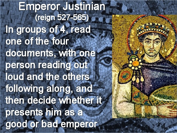 Emperor Justinian (reign 527 -565) In groups of 4, read one of the four