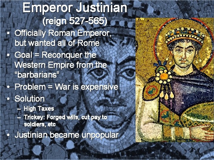 Emperor Justinian (reign 527 -565) • Officially Roman Emperor, but wanted all of Rome