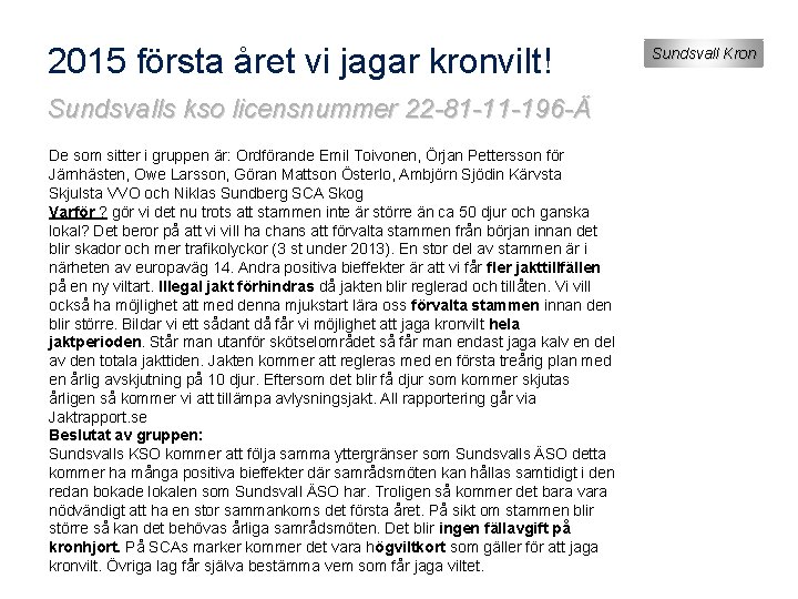 2015 första året vi jagar kronvilt! Sundsvalls kso licensnummer 22 -81 -11 -196 -Ä