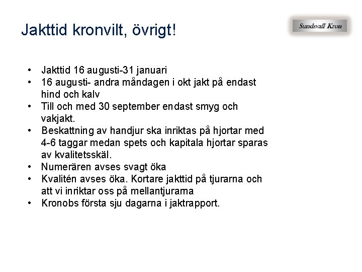 Jakttid kronvilt, övrigt! • Jakttid 16 augusti-31 januari • 16 augusti- andra måndagen i