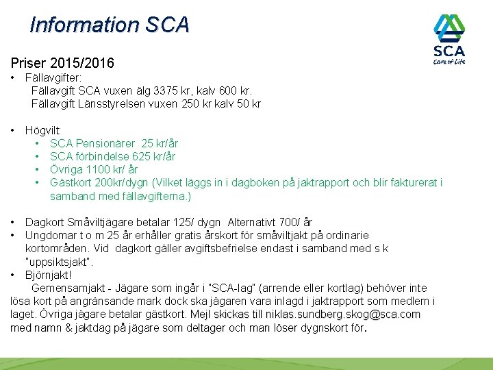 Information SCA Priser 2015/2016 • Fällavgifter: Fällavgift SCA vuxen älg 3375 kr, kalv 600