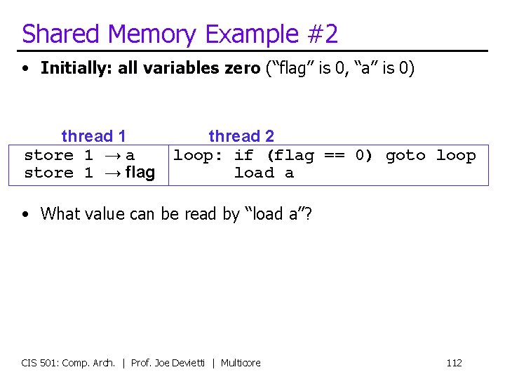 Shared Memory Example #2 • Initially: all variables zero (“flag” is 0, “a” is