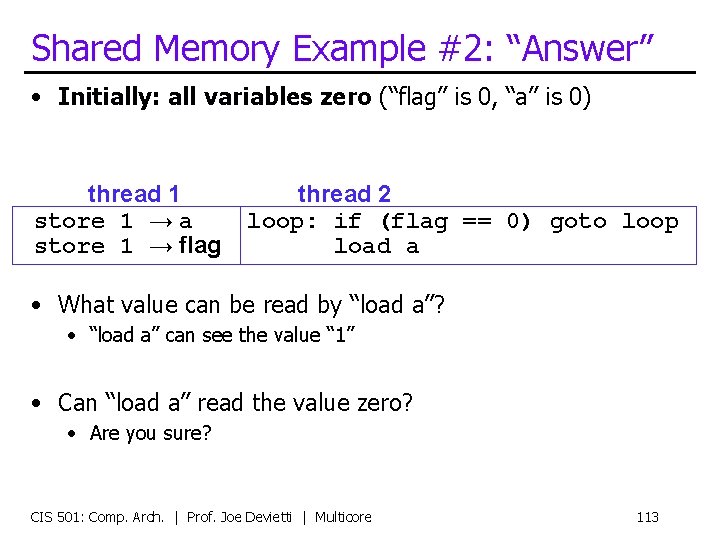 Shared Memory Example #2: “Answer” • Initially: all variables zero (“flag” is 0, “a”