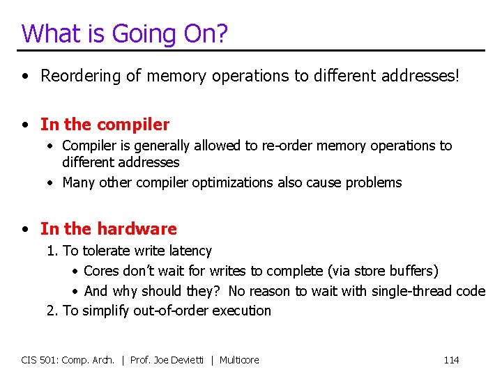 What is Going On? • Reordering of memory operations to different addresses! • In