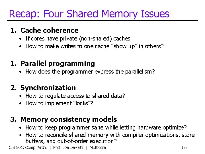 Recap: Four Shared Memory Issues 1. Cache coherence • If cores have private (non-shared)