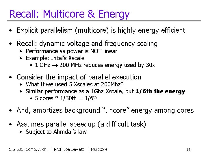 Recall: Multicore & Energy • Explicit parallelism (multicore) is highly energy efficient • Recall: