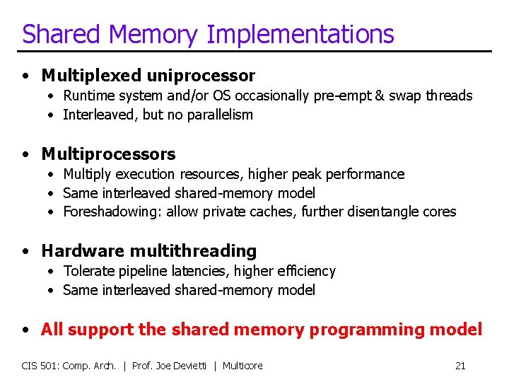 Shared Memory Implementations • Multiplexed uniprocessor • Runtime system and/or OS occasionally pre-empt &