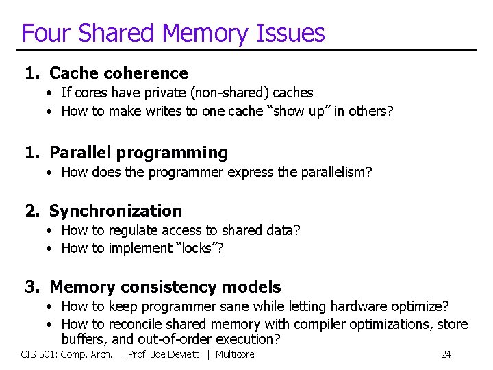 Four Shared Memory Issues 1. Cache coherence • If cores have private (non-shared) caches