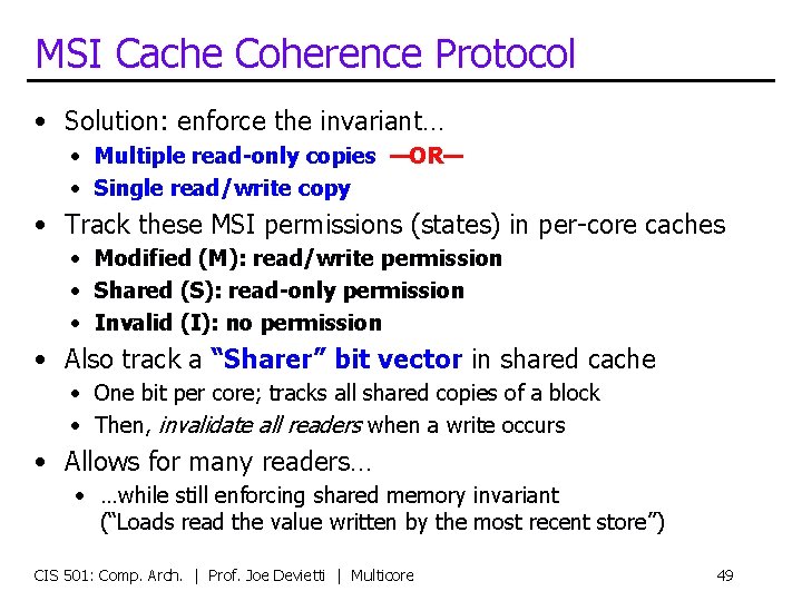 MSI Cache Coherence Protocol • Solution: enforce the invariant… • Multiple read-only copies —OR—