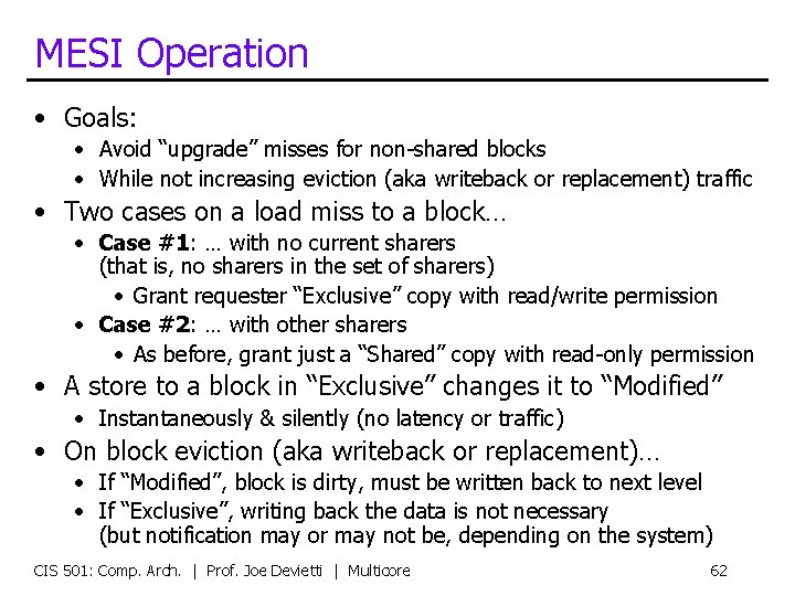 MESI Operation • Goals: • Avoid “upgrade” misses for non-shared blocks • While not