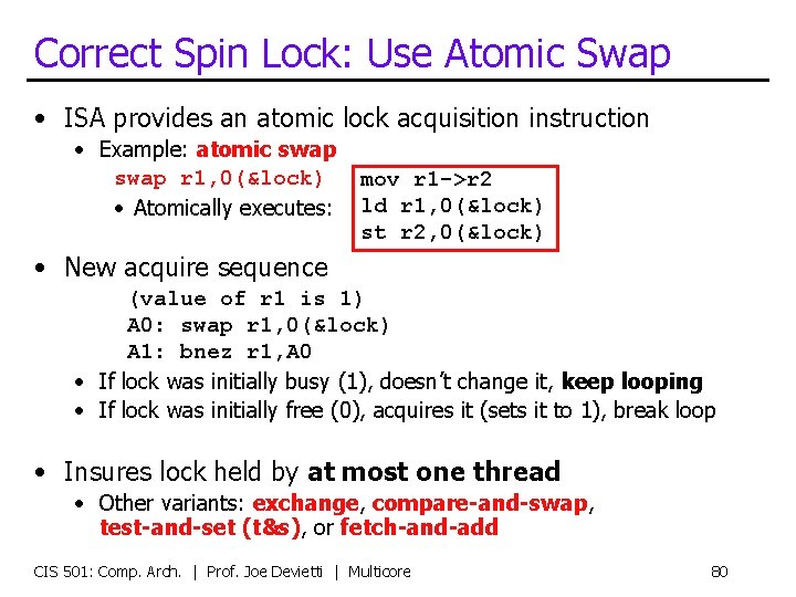 Correct Spin Lock: Use Atomic Swap • ISA provides an atomic lock acquisition instruction