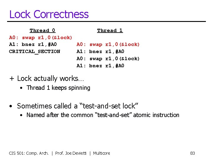 Lock Correctness Thread 0 Thread 1 A 0: swap r 1, 0(&lock) A 1:
