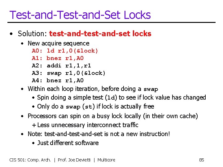 Test-and-Set Locks • Solution: test-and-set locks • New acquire sequence A 0: ld r