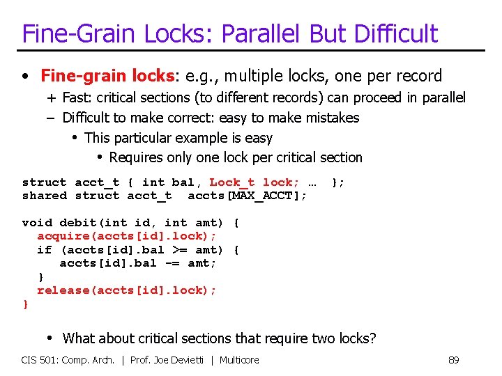 Fine-Grain Locks: Parallel But Difficult • Fine-grain locks: e. g. , multiple locks, one