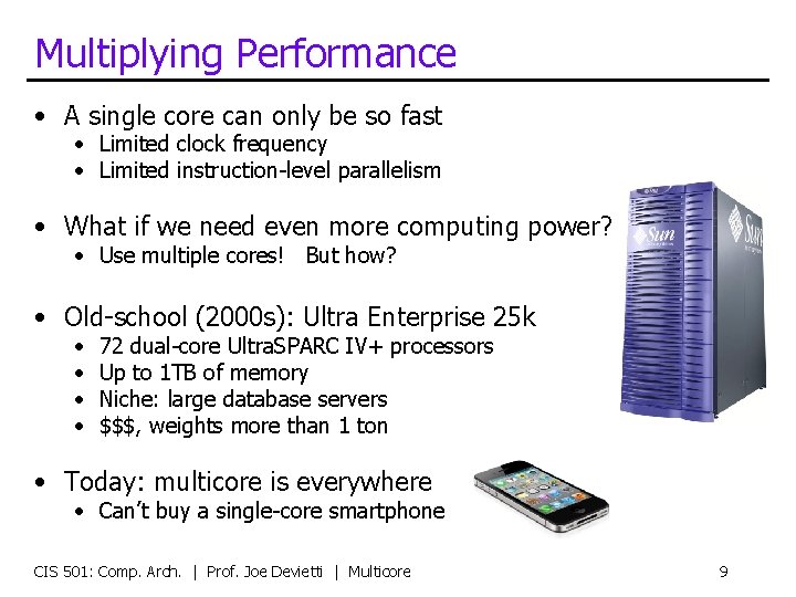 Multiplying Performance • A single core can only be so fast • Limited clock